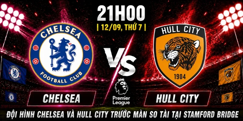 Đội hình Chelsea và Hull City trước màn so tài tại Stamford Bridge