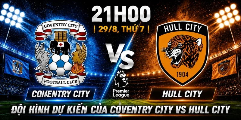 Đội hình dự kiến của Coventry City vs Hull City
