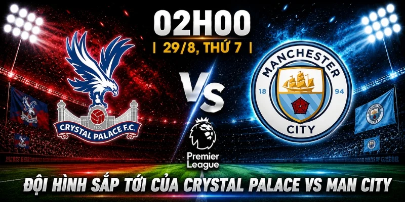 Nhận Định Crystal Palace Vs Man City: Giới Chuyên Môn Nói Gì